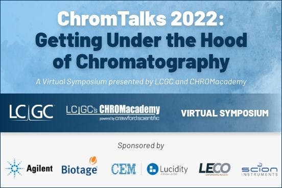 ChromTalks 2022: Getting Under the Hood of Chromatography A Virtual Symposium presented by LCGC and CHROMacademy