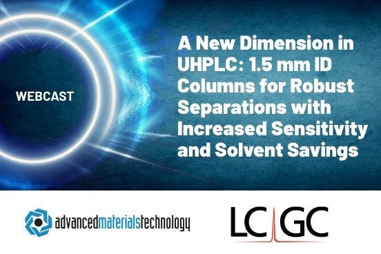 A New Dimension in UHPLC: 1.5 mm ID Columns for Robust Separations with Increased Sensitivity and Solvent Savings