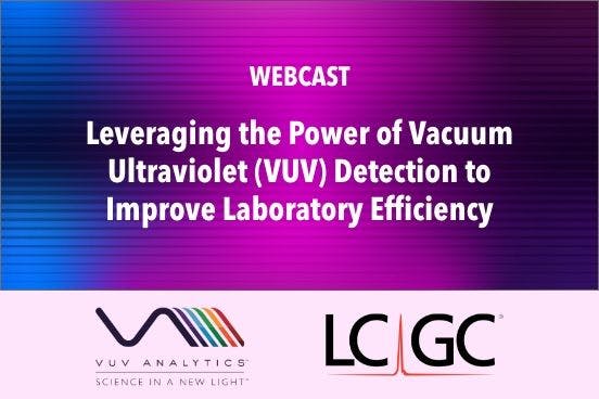 Leveraging the Power of Vacuum Ultraviolet (VUV) Detection to Improve Laboratory Efficiency
