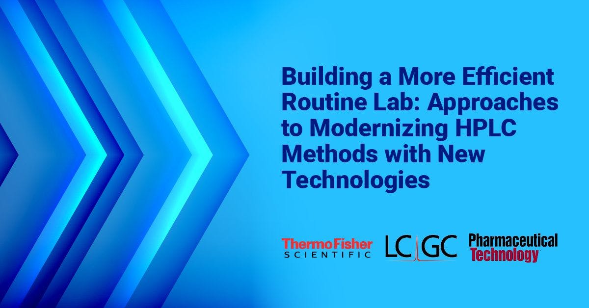 Building a More Efficient Routine Lab: Approaches to Modernizing HPLC Methods with New Technologies
