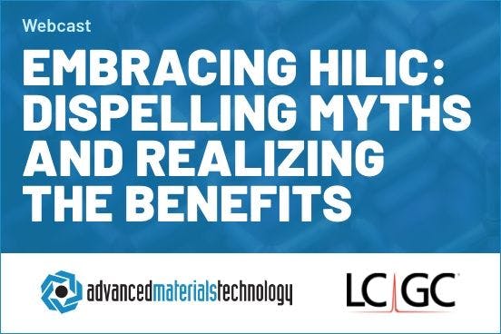 Embracing HILIC: Dispelling Myths and Realizing the Benefits