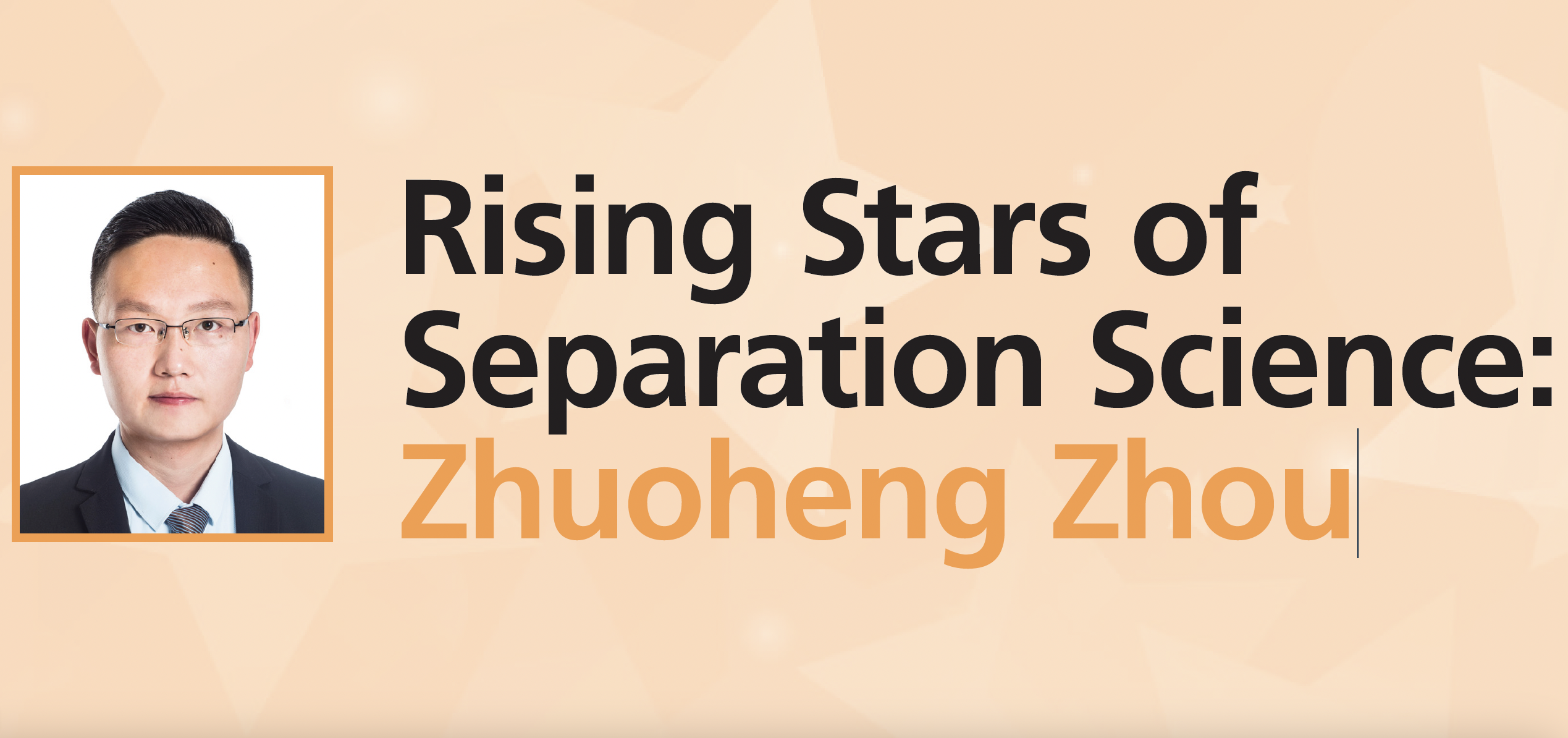 Rising Stars of Separation Science: Zhuoheng Zhou