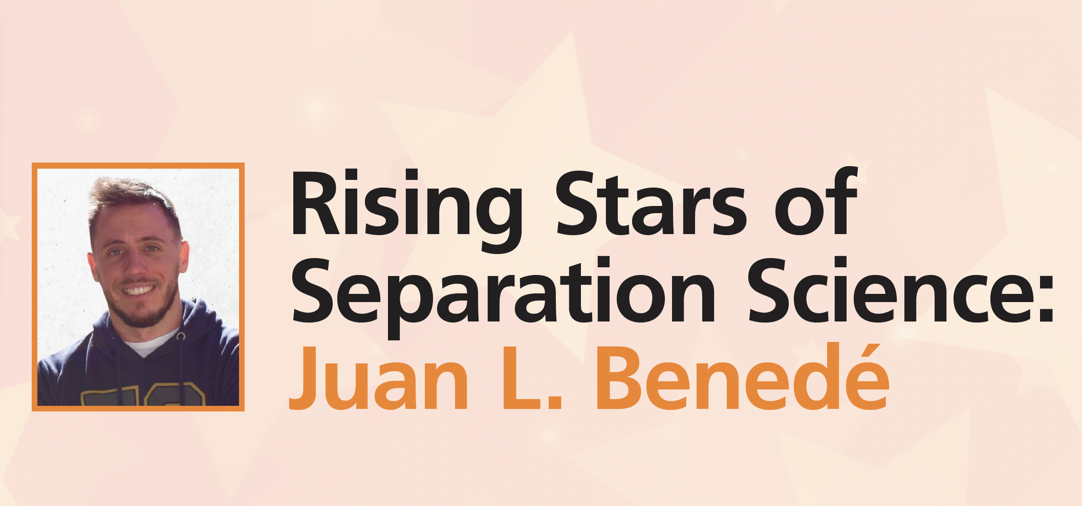 Rising Stars of Separation Science: Juan L. Benedé