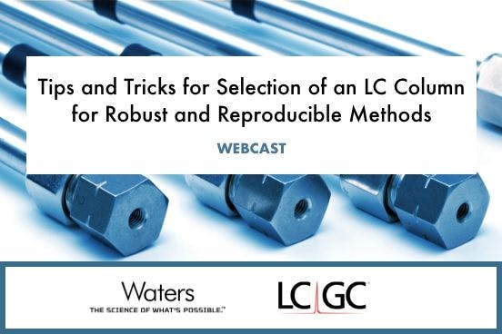 Tips and Tricks for Selection of an LC Column for Robust and Reproducible Methods