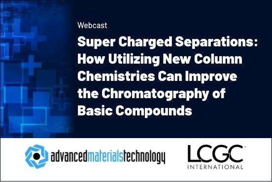 Super Charged Separations: How Utilizing New Column Chemistries Can Improve the Chromatography of Basic Compounds