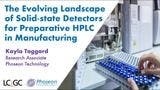 The Evolving Landscape of Solid-state Detectors for Preparative HPLC in Manufacturing